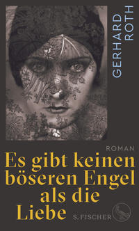Cover: Gerhard Roth Es gibt keinen böseren Engel als die Liebe