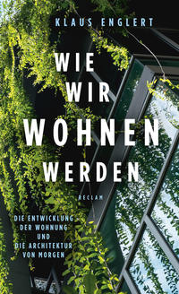 Cover: Klaus Englert Wie wir wohnen werden. Die Entwicklung der Wohnung und die Architektur von morgen.