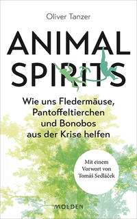Cover: Tanzer Oliver: Animal Spirits - wie uns Fledermäuse, Pantoffeltierchen und Bonobos aus der Krise helfen