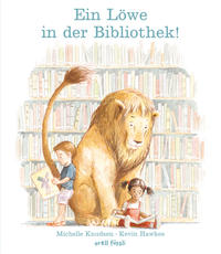 Cover: Michelle Knudsen und Kevin Hawkes Ein Löwe in der Bibliothek