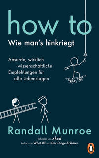 Cover: Munroe, Randall How to - wie man's hinkriegt - Absurde, wirklich wissenschaftliche Empfehlungen für alle Lebenslagen
