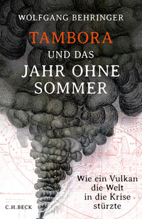 Cover: Wolfgang Behringer Tambora und das Jahr ohne Sommer - wie ein Vulkan die Welt in die Krise stürzte