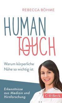 Cover: Rebecca Böhme Human Touch - warum körperliche Nähe so wichtig ist : Erkenntnisse aus Medizin und Hirnforschung