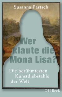 Cover: Susanna Partsch  Wer klaute die Mona Lisa? - die berühmtesten Kunstdiebstähle der Welt 