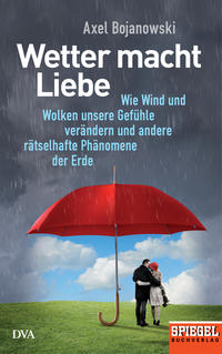 Cover: Axel Bojanowski Wetter macht Liebe
