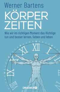 Cover: Werner Bartens Körperzeiten - wie wir im richtigen Moment das Richtige tun und besser lernen, lieben und leben