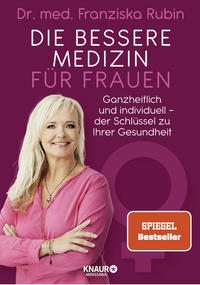 Cover: Dr. med. Franziska Rubin, Anna Cavelius Die bessere Medizin für Frauen - ganzheitlich und individuell, der Schlüssel zu Ihrer Gesundheit
