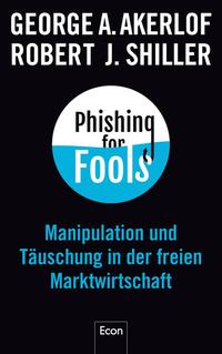 Cover: George A. Akerlof & Robert J.  Shiller Phishing for Fools