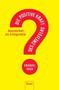 Cover: Emanuel Koch Die positive Kraft des Zweifelns