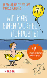 Cover: Albrecht Beutelspacher und Marcus Wagner Wie man einen Würfel aufpustet - 44 mathematische Experimente