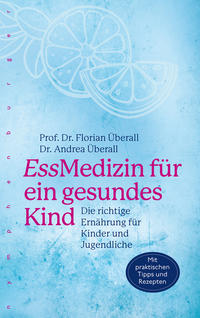 Cover: Prof. Dr. Florian Überall und Dr. Andrea Überall  EssMedizin für ein gesundes Kind : die richtige Ernährung für Kinder und Jugendliche