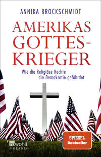 Cover: Annika Brockschmidt Amerikas Gotteskrieger - wie die Religiöse Rechte die Demokratie gefährdet