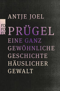 Cover: Antje Joel Prügel - eine ganz gewöhnliche Geschichte häuslicher Gewalt