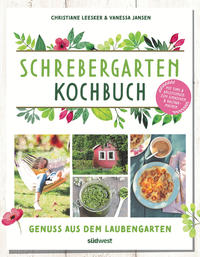 Cover: Christiane Leesker und Vanessa Jansen  Schrebergarten Kochbuch. Genuss aus dem Laubengarten.