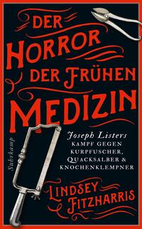 Cover: Lindsey Fitzharris Der Horror der frühen Medizin