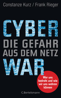 Cover: Constanze Kurz Cyberwar – Die Gefahr aus dem Netz : Wer uns bedroht und wie wir uns wehren können
