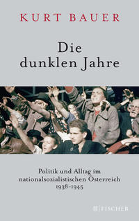 Cover: Kurt Bauer Die dunklen Jahre - Politik und Alltag im nationalsozialistischen Österreich 1938 bis 1945