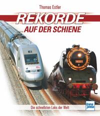 Cover: Thomas Estler Rekorde auf der Schiene – die schnellsten Loks der Welt