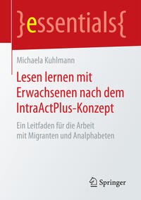 Cover: Michaela Kuhlmann Lesen lernen mit Erwachsenen nach dem IntraActPlus-Konzept - ein Leitfaden für die Arbeit mit Migranten und Analphabeten