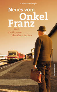 Cover: Klaus Ranzenberger Neues vom Onkel Franz oder die Odyssee eines Innviertlers