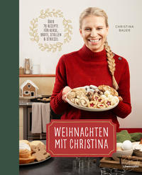 Cover: Christina Bauer Weihnachten mit Christina - über 70 Rezepte für Kekse, Brote, Stollen & Striezel