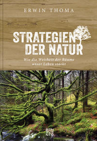 Cover: Erwin Thoma Strategien der Natur - Wie die Weisheit der Bäume unser Leben stärkt  