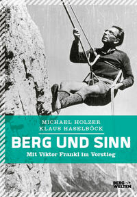 Cover: Michael Holzer und Klaus Haselböck Berg und Sinn - im Nachstieg von Viktor Frankl