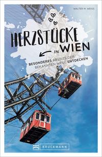 Cover: Walter M. Weiss Herzstücke in Wien - Besonderes abseits der bekannten Wege entdecken