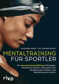 Cover: Alexandra Albert, Dr. Susanne Droste Mentaltraining für Sportler - mit neurowissenschaftlichen Strategien Emotionen steuern, Motivation und Konzentration fördern und Bestleistung erreichen