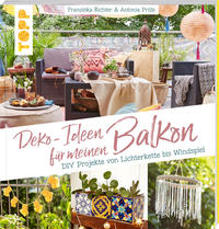 Cover: Franziska Richter und Antonia Pröls Deko-Ideen für meinen Balkon - DIY-Projekte von Lichterkette bis Windspiel