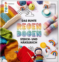 Cover: Melanie Czerny, Fanny Mitula und Jasmin Konrad Das bunte Regenbogen Strick- und Häkelbuch - farbenfrohe Lieblingsmodelle für Klein und Groß