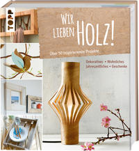 Cover: Miriam Klobes Wir lieben Holz. Über 50 inspirierende Projekte