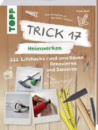 Cover: Frank Rath Trick 17 – Heimwerken: 222 Lifehacks rund ums Bauen