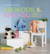 Cover: Angelika Wolk-Gerche Krokodil & Kakadu - originelle Häkeltiere zum Selbermachen