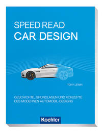 Cover: Tony Lewin Speed Read - car design - Geschichte, Grundlagen und Konzepte des modernen Automobil-Designs 