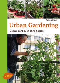 Cover: Yohan Hubert Urban Gardening:  Gemüse anbauen ohne Garten
