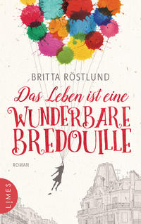 Cover: Britta Röstlund Das Leben ist eine wunderbare Bredouille