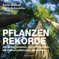 Cover: Karin Greiner und Edith Schowalter Pflanzenrekorde – die erfolgreichsten, die kriminellsten, die kommunikativsten, die größten …