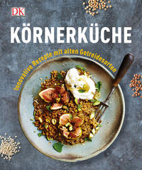 Cover: Laura Agar Wilson Körnerküche. Innovative Rezepte mit alten Getreidesorten.