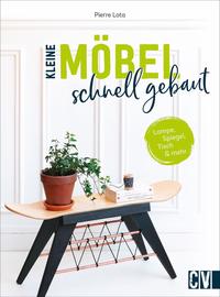 Cover: Pierre Lota Kleine Möbel schnell gebaut - Lampe, Spiegel, Tisch & mehr