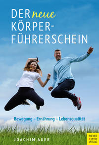 Cover: Joachim Auer Der neue Körperführerschein : Bewegung – Ernährung - Lebensqualität