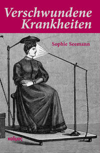 Cover: Seemann, Sophie Verschwundene Krankheiten