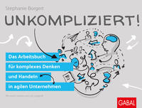 Cover: Stephanie Borgert Unkompliziert! Das Arbeitsbuch für komplexes Denken und Handeln in agilen Unternehmen