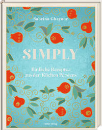 Cover: Sabrina Ghayour Simply - einfache Rezepte aus den Küchen Persiens