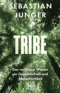 Cover: Sebastian Junger Tribe - das verlorene Wissen um  Gemeinschaft und Menschlichkeit