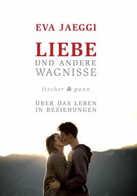 Cover: Eva Jaeggi Liebe und andere Wagnisse