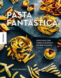 Cover: Mateo Zielonka Pasta Fantastica - spektakuläre Nudeln einfach selber machen