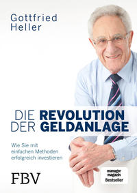 Cover: Gottfried Heller Die Revolution der Geldanlage - Wie Sie mit einfachen Methoden erfolgreich investieren
