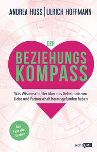 Cover: Andrea Huss und Ulrich Hoffmann Der Beziehungskompass - was Wissenschaftler über das Geheimnis von Liebe und Partnerschaft herausgefunden haben