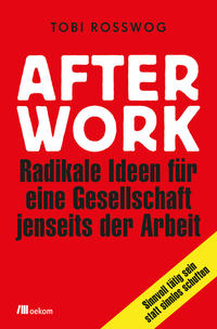 Cover: Tobi Rosswog After Work – Radikale Ideen für eine Gesellschaft jenseits der Arbeit